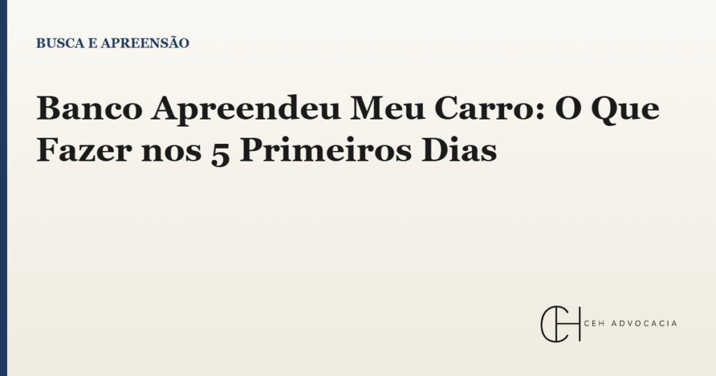 banco apreendeu meu carro o que fazer primeiros 5 dias