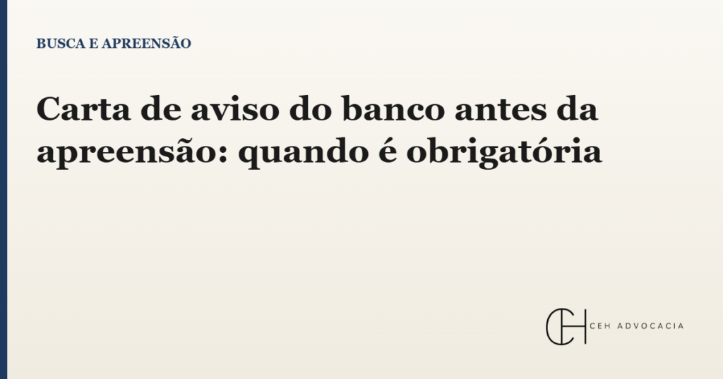 Carta de aviso do banco antes da apreensão: quando é obrigatória