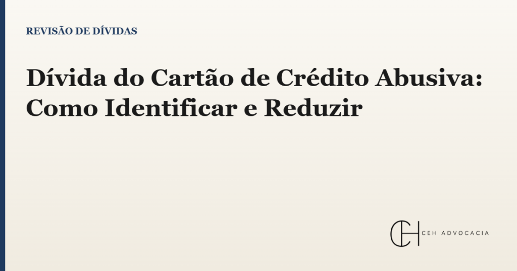 Dívida do cartão de crédito abusiva: como identificar e reduzir